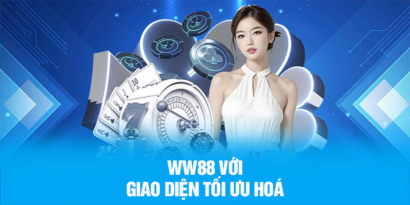 WW88 với giao diện tối ưu hoá